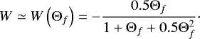 \begin{equation*}W \simeq W \left (\Theta_f \right ) = - \frac{0.5\Theta_f}{1 &#x002B; \Theta_f &#x002B; 0.5\Theta_f^2}\cdot \end{equation*}
