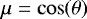 $\mu=\cos(\theta)$