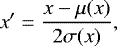 $ x&#x0027;=\frac{x-\mu(x)}{2\sigma(x)}, $