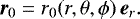 $\vec{r}_{0} = r_{0}(r,\theta,\phi) \, \vec{e}_{r}. $