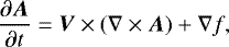 $ \frac{\partial \vec{A}}{\partial t}=\vec{V} \times (\nabla \times \vec{A}) &#x002B; \nabla f,$