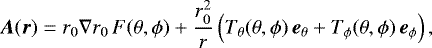 $ \vec{A}({\vec{r}}) = r_{0} \nabla r_{0} \, F(\theta,\phi) &#x002B; \frac{r_{0}^{2}}{r} \left( T_{\theta}(\theta,\phi) \, \vec{e}_{\theta} &#x002B; T_{\phi}(\theta,\phi) \, \vec{e}_{\phi} \right),$
