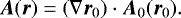 $\vec{A}(\vec{r}) = (\nabla \vec{r}_{0}) \cdot \vec{A}_{0}(\vec{r}_{0}). $