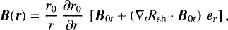 $\vec{B}(\vec{r}) = \frac{r_{0}}{r} \, \frac{\partial r_{0}}{\partial r} \ \left[ \vec{B}_{0t} &#x002B; \left( {\nabla}_t R_{\textrm{sh}} \cdot \vec{B}_{0t} \right) \, \vec{e}_{r} \right], $