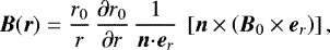 $\vec{B}(\vec{r}) = \frac{r_{0}}{r} \, \frac{\partial r_{0}}{\partial r} \, \frac{1}{\vec{n} \!\cdot\! \vec{e}_{r}} \ \left[\vec{n} \times \left(\vec{B}_{0} \times \vec{e}_{r} \right) \right], $