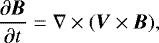 $ \frac{\partial \vec{B}}{\partial t}=\nabla \times (\vec{V} \times \vec{B}),$