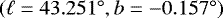 $\left(\ell = 43.251^{\circ}, b = -0.157^{\circ}\right)$