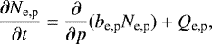 $ \frac{\partial N_{\textrm{e,p}}}{\partial t} = \frac{\partial}{\partial p} ( b_{\textrm{e,p}} N_{\textrm{e,p}}) &#x002B; Q_{\textrm{e,p}}, $