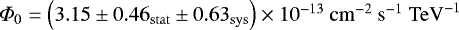 $\Phi_0 = \left(3.15\pm0.46_{\rm{stat}}\pm0.63_{\rm{sys}}\right)\times 10^{-13}~\rm{cm}^{-2}~\rm{s}^{-1}~\rm{TeV}^{-1}$