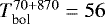 $T_{\textrm{bol}}^{70&#x002B;870}=56$