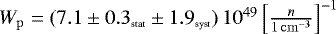 $W_{\mathrm{p}} = (7.1 \pm 0.3{{_{\textrm{\tiny{stat}}}}} \pm 1.9{{_{\textrm{\tiny{syst}}}}})\,10^{49} \left[\frac{n}{1\,\mathrm{cm}^{-3}}\right]^{-1}$