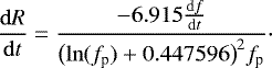 \begin{equation*} \frac{\mathrm{d}R}{\mathrm{d}t}= \frac{-6.915\frac{\mathrm{d}f}{\mathrm{d}t}}{\big(\mathrm{ln}(f_{\textrm{p}})&#x002B;0.447596\big)^{2}f_{\textrm{p}}}\cdot\end{equation*}
