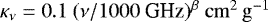 ${\mathrm\kappa}_{\nu} = 0.1~(\nu/1000~\textrm{GHz})^{\beta}~\mathrm{cm}^{2}\,\mathrm{g}^{-1}$