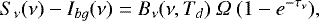 \begin{equation*} S_{\nu}(\nu) - I_{bg}(\nu) = B_{\nu}(\nu,T_{d})\ \Omega\ (1-e^{-\tau_{\nu}}) ,\end{equation*}