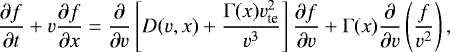 \begin{equation*}\frac{\partial f}{\partial t} &#x002B; v \frac{\partial f}{\partial x} = \frac{\partial}{\partial v}\left[D(v,x) &#x002B; \frac{\mathrm{\Gamma}(x) v_{\textrm{te}}^2}{v^3}\right] \frac{\partial f}{\partial v} &#x002B; \mathrm{\Gamma}(x) \frac{\partial}{\partial v}\left(\frac{f}{v^2}\right), \end{equation*}