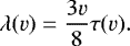 \begin{equation*}\lambda(v) = \frac{3v}{8} \tau (v). \end{equation*}