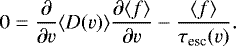 \begin{equation*}0 = \frac{\partial}{\partial v}\langle D(v)\rangle \frac{\partial \langle f \rangle}{\partial v} - \frac{ \langle f \rangle}{\tau_{\textrm{esc}}(v)}. \end{equation*}