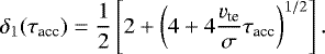 \begin{equation*}\delta_1(\tau_{\textrm{acc}}) = \frac{1}{2}\left[2 &#x002B; \left( 4 &#x002B;4 \frac{v_{\textrm{te}}}{\sigma} \tau_{\textrm{acc}} \right)^{1/2} \right]. \end{equation*}