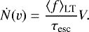 \begin{equation*} \dot{N}(v) = \frac{\langle f \rangle_{\textrm{LT}}}{\tau_{\textrm{esc}}} V. \end{equation*}