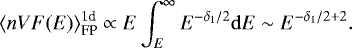 \begin{equation*}\langle n V F(E) \rangle^{1\textrm{d}}_{\textrm{FP}} \propto E \int_E^{\infty} E^{-\delta_1/2} \mathrm{d}E \sim E^{-\delta_1/2&#x002B;2}. \end{equation*}