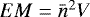 $EM = \bar{n}^2 V$