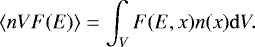 \begin{equation*} \langle n V F(E) \rangle = \int_V F(E,x) n(x)\mathrm{d}V. \end{equation*}