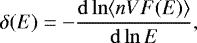 \begin{equation*} \delta (E) = - \frac{ \mathrm{d}\ln \langle n V F(E) \rangle}{ \mathrm{d}\ln E}, \end{equation*}