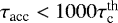 $\tau_{\textrm{acc}} < 1000 \tau_{\textrm{c}}^{\textrm{th}}$