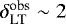 $\delta^{\textrm{obs}}_{\textrm{LT}} \sim 2$