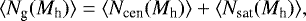 \begin{equation*} \langle N_{\textrm{g}}(M_{\textrm{h}})\rangle = \langle N_{\textrm{cen}}(M_{\textrm{h}})\rangle &#x002B; \langle N_{\textrm{sat}}(M_{\textrm{h}})\rangle, \end{equation*}