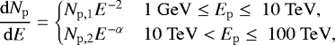 \begin{equation*} \frac{\mathrm{d}N_{\mathrm{p}}}{\mathrm{d}E} = \begin{cases} N_{\mathrm{p},1}E^{-2} & 1\ \mathrm{GeV} \leq E_{\mathrm{p}} \leq\ 10\ \mathrm{TeV}, \\ N_{\mathrm{p},2}E^{-\alpha} & 10\ \mathrm{TeV} < E_{\mathrm{p}} \leq\ 100\ \mathrm{TeV}, \end{cases}\end{equation*}