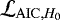 $\mathcal{L}_{\mathrm{AIC},H_{0}}$