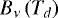 $B_{\nu}\left( T_{d} \right)$