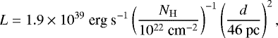 \begin{align*}L = 1.9 \times 10^{39}\ \text{erg s}^{-1} \left(\frac{N_{\mathrm{H}}}{10^{22}\ \text{cm}^{-2}} \right)^{-1} \left(\frac{d}{46\ \text{pc}} \right)^2, \end{align*}