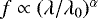 $f \propto (\lambda / \lambda_0)^{\alpha}$