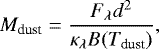 \begin{equation*} M_{\textrm{dust}} = \frac{F_{\lambda}d^{2}} {\kappa_{\lambda} B(T_{\textrm{dust}})}, \end{equation*}
