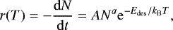 \begin{equation*}r(T)=-\frac{\mathrm{d}N}{\mathrm{d}t}= AN^a\mathrm{e}^{-E_{\mathrm{des}}/k_{\mathrm{B}}T}, \end{equation*}