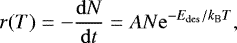 \begin{equation*}r(T)=-\frac{\mathrm{d}N}{\mathrm{d}t}= AN\mathrm{e}^{-E_{\mathrm{des}}/k_{\mathrm{B}}T}, \end{equation*}