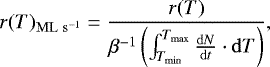 \begin{equation*}r(T)_{\mathrm{ML}\ \mathrm{s}^{-1}}=\frac{r(T)}{\beta^{-1} \left(\int_{T_{\min}}^{T_{\max}}\frac{\mathrm{d}N}{\mathrm{d}t}\cdot \mathrm{d}T\right)}, \end{equation*}