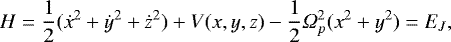 \begin{equation*} H = \frac{1}{2}(\dot{x}^2 &#x002B; \dot{y}^2 &#x002B; \dot{z}^2 ) &#x002B; V(x, y, z) - \frac{1}{2}{{\Omega}}_{p}^2(x^2 &#x002B; y^2) = E_J, \end{equation*}
