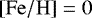 $\left[ \mathrm{Fe/H}\right]=0$