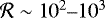 $\mathcal{R}\sim10^2{\hbox{--}}10^3$