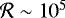 $\mathcal{R}\sim10^5$