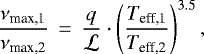 \begin{eqnarray*} \frac{\nu_{\textrm{max,1}}}{\nu_{\textrm{max,2}}}\,&=&\,\frac{q}{\mathcal{L}}\cdot \left(\frac{T_{\textrm{eff,1}}}{T_{\textrm{eff,2}}}\right)^{3.5},\end{eqnarray*}