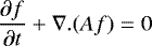 \begin{equation*}\frac{\partial f}{\partial t} &#x002B; \nabla . (Af) =0 \end{equation*}
