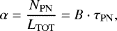 \begin{equation*}\alpha = \frac{N_{\mathrm{PN}}}{L_{\mathrm{TOT}}}=B \cdot\tau_{\mathrm{PN}}, \end{equation*}