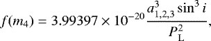 \begin{equation*} f(m_4) = 3.99397 \times 10^{-20} \frac{a_{1,2,3}^3 \sin^3{i}}{P_{\mathrm{L}}^2}, \end{equation*}