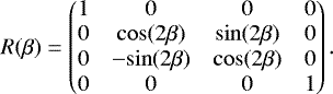 \begin{equation*} R(\beta)= \begin{pmatrix} 1& 0& 0& 0\\ 0& \mathrm{cos}(2\beta)& \mathrm{sin}(2\beta)& 0\\ 0& -\mathrm{sin}(2\beta)& \mathrm{cos}(2\beta)& 0\\ 0& 0& 0& 1\\ \end{pmatrix}. \end{equation*}