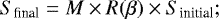 \begin{equation*} S_{\textrm{final}}=M\times R(\beta)\times S_{\textrm{initial}} ;\end{equation*}