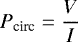 \begin{equation*} P_{\textrm{circ}} = \frac{V}{I} \end{equation*}